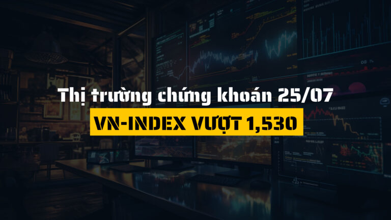 Thị trường chứng khoán hôm nay (ngày 25/07): VN-Index vượt 1,530 – Dịch vụ truyền thông bứt phá