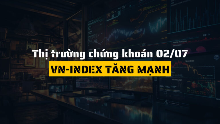 Thị trường chứng khoán, VN-Index tăng mạnh, SSI và VIX bứt phá, khối ngoại trở lại (ngày 02/07)