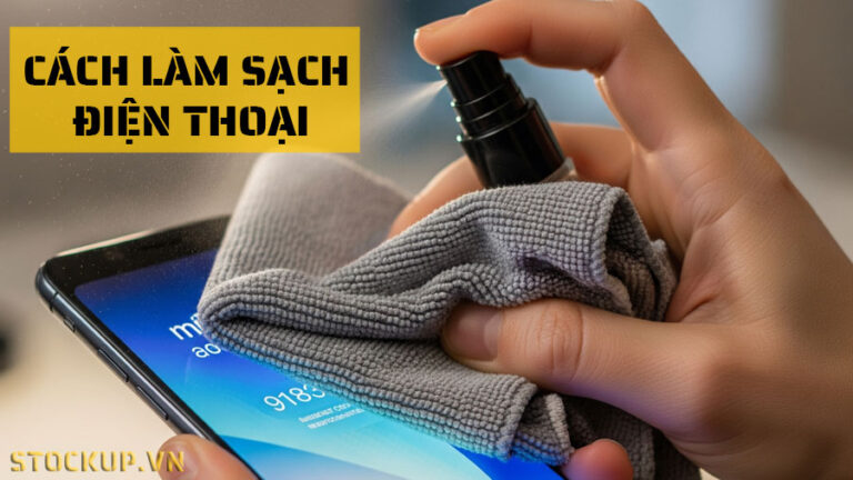 Cách làm sạch điện thoại đúng chuẩn tại nhà, an toàn hiệu quả