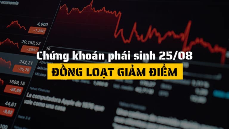 Chứng khoán phái sinh hôm nay (ngày 25/08): Đồng Loạt Giảm Điểm