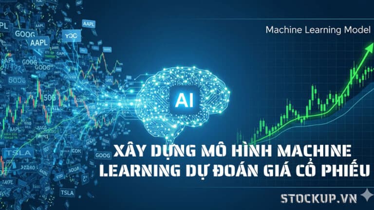 Hướng dẫn xây dựng mô hình Machine Learning dự đoán giá cổ phiếu