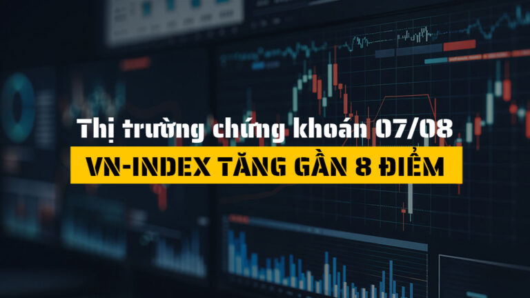 Thị trường chứng khoán hôm nay (ngày 07/08): VN-Index Tăng Gần 8 Điểm, Micro Cap Dẫn Sóng