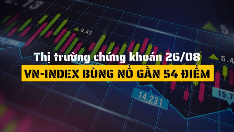 Thị trường chứng khoán hôm nay (ngày 26/08): VN-Index Bùng Nổ Gần 54 Điểm, Nhóm Chứng Khoán Tăng Trần