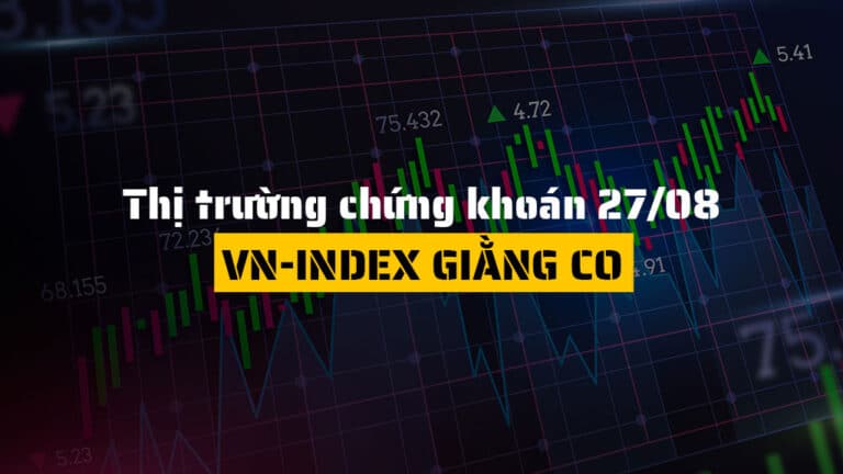 Thị trường chứng khoán hôm nay (ngày 27/08): VN-Index Giằng Co, Khối Ngoại Bán Ròng Kỷ Lục