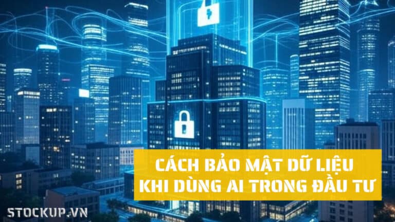 Bảo Mật Dữ Liệu Khi Dùng AI Trong Đầu Tư: Những Điều Cần Biết