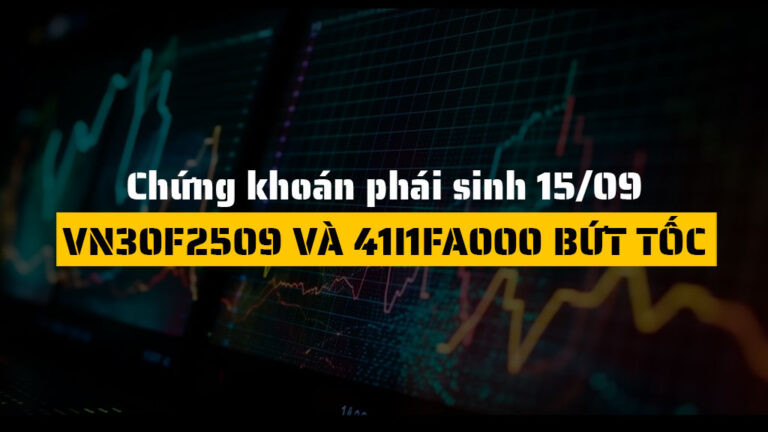 Chứng khoán phái sinh hôm nay 15/09: VN30F2509 Và 41I1FA000 Bứt Tốc
