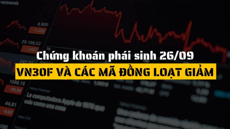Chứng khoán phái sinh hôm nay 26/09: VN30F và Các Mã Đồng Loạt Giảm