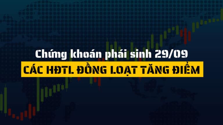 Chứng khoán phái sinh hôm nay 29/09: VN30F Và Các HĐTL Đồng Loạt Tăng Điểm