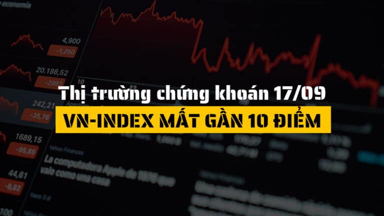 Thị trường chứng khoán hôm nay 17/09: VN-Index Mất Gần 10 Điểm, Bất Động Sản Giữ Sắc Xanh