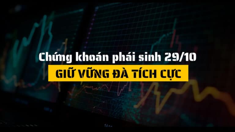 Chứng khoán phái sinh hôm nay 29/10: Giữ vững đà tích cực
