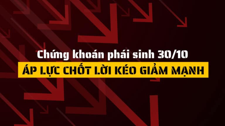 Chứng khoán phái sinh hôm nay 30/10: Áp lực chốt lời kéo giảm mạnh
