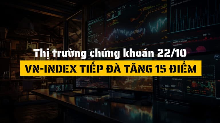 Thị trường chứng khoán hôm nay 22/10: VN-Index tiếp đà tăng 15 điểm