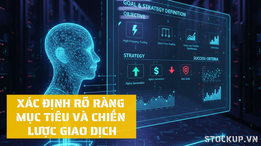 Cần xác định rõ ràng Mục tiêu và Chiến lược khi ứng dụng AI vào đầu tư chứng khoán