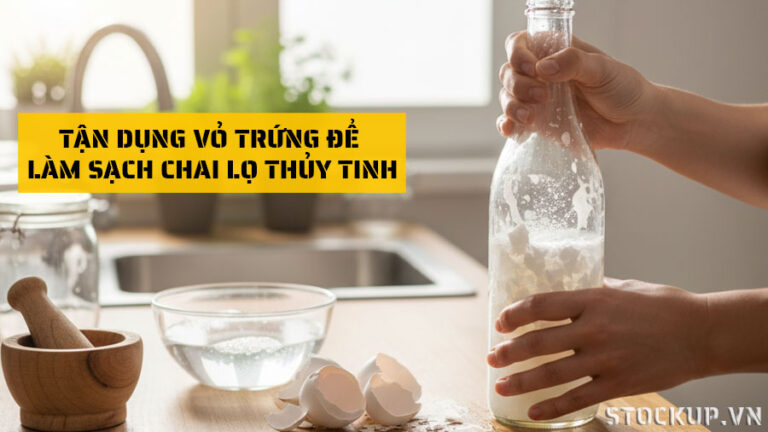 Làm sạch chai lọ thủy tinh bám cặn bằng vỏ trứng và nước rửa chén
