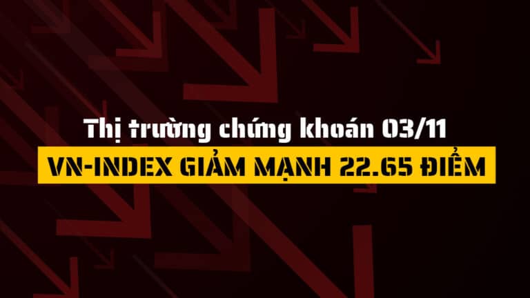 Thị trường chứng khoán hôm nay 03/11: VN-Index giảm mạnh 22.65 điểm