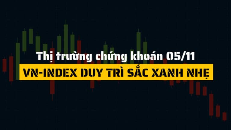 Thị trường chứng khoán hôm nay 05/11: VN-Index duy trì sắc xanh nhẹ