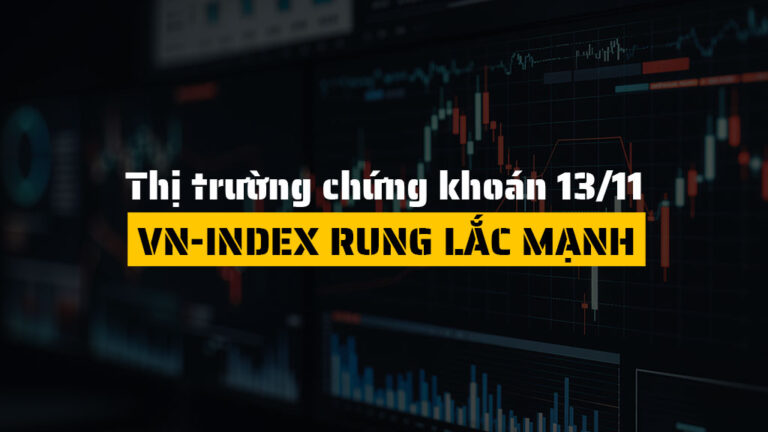 Thị trường chứng khoán hôm nay 13/11: VN-Index Giằng Co, Khối Ngoại Bán Ròng Mạnh