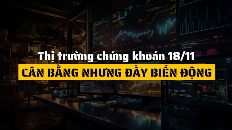 Thị trường chứng khoán hôm nay 18/11: VN-Index giữ vững sắc xanh