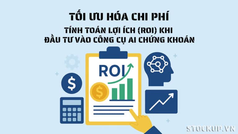 Tối ưu hóa Chi phí: Tính toán Lợi ích (ROI) khi đầu tư vào công cụ AI chứng khoán