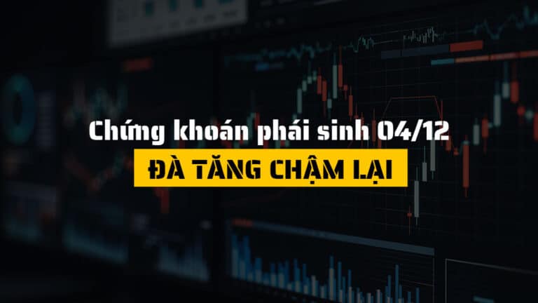 Chứng khoán phái sinh hôm nay 04/12: Đà Tăng Chậm Lại Nhưng Xu Hướng Vẫn Tích Cực