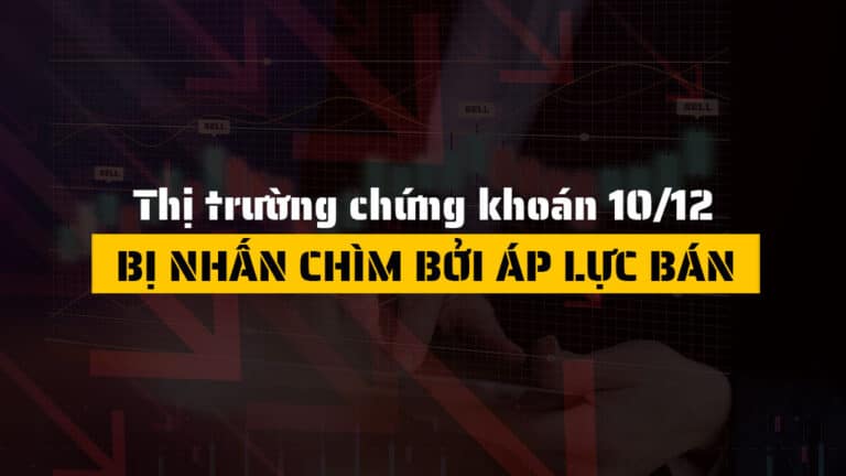 Thị trường chứng khoán hôm nay 10/12: Bất động sản lao dốc, tài chính giữ nhịp thị trường
