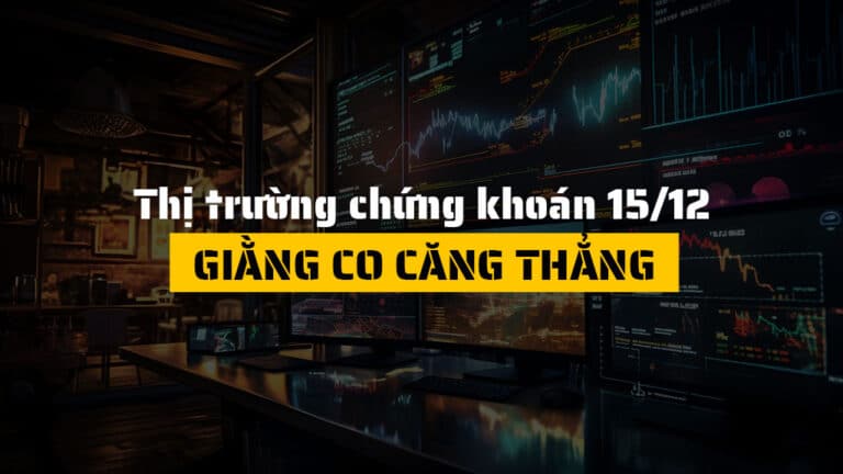 Thị trường chứng khoán hôm nay 15/12: VN-Index Giằng Co Quanh 1,646 Điểm