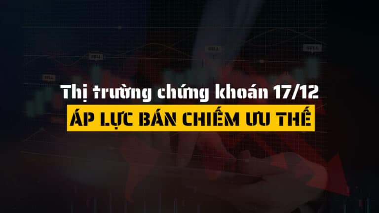 Thị trường chứng khoán hôm nay 17/12: VN-Index tiếp tục điều chỉnh trong thanh khoản thấp