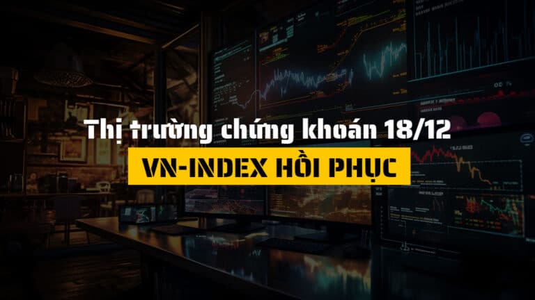 Thị trường chứng khoán hôm nay 18/12: VN-Index hồi phục nhờ cổ phiếu trụ