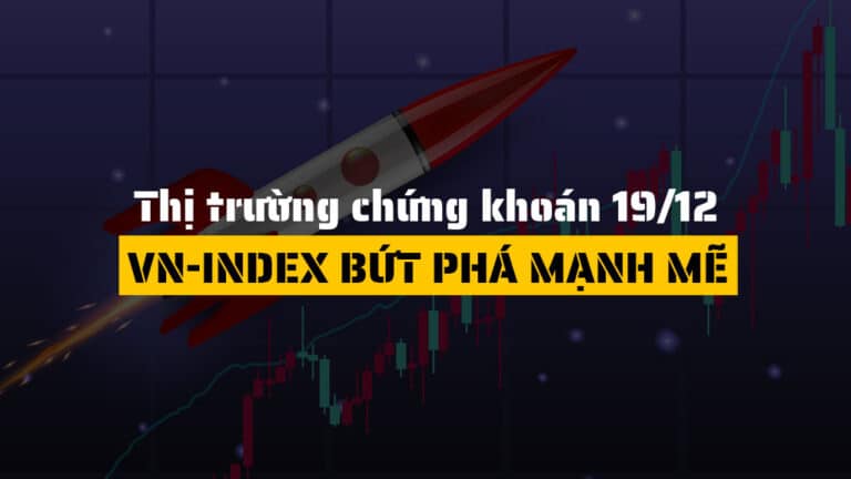 Thị trường chứng khoán hôm nay 19/12: VN-Index Bứt Phá 27 Điểm, Bất Động Sản Và Dòng Tiền Dẫn Sóng