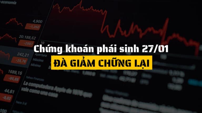 Chứng khoán phái sinh hôm nay 27/01: Giảm chậm lại, áp lực Short vẫn chiếm ưu thế