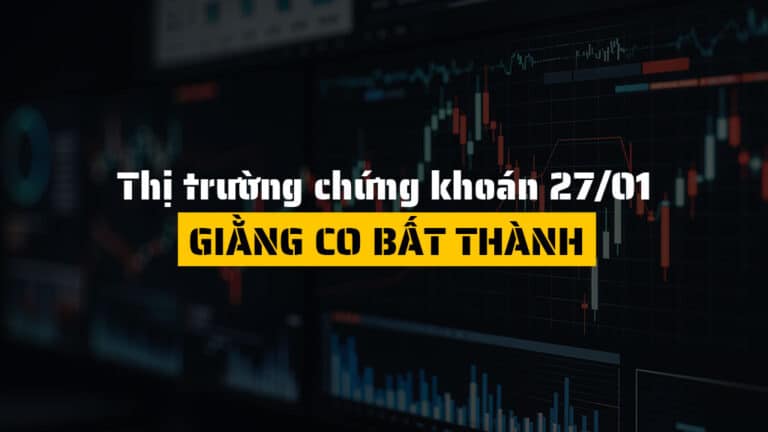 Thị trường chứng khoán hôm nay 27/01: VN-Index giằng co thất bại, dầu khí bứt phá nâng đỡ thị trường