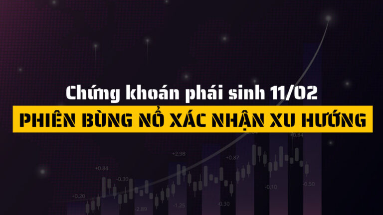 Chứng khoán phái sinh hôm nay 11/02: Bứt phá mạnh, xác nhận nhịp hồi phục sau chuỗi giảm sâu