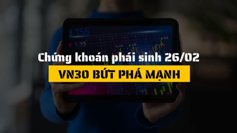 Chứng khoán phái sinh hôm nay 26/02: VN30 bứt phá vượt 2,070 điểm, hợp đồng tương lai đồng loạt tăng mạnh