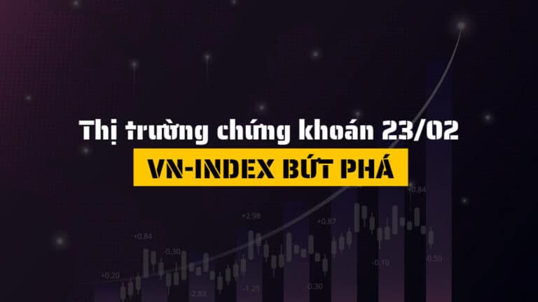 Thị trường chứng khoán hôm nay 23/02: VN-Index tăng mạnh hơn 23 điểm, dòng tiền bùng nổ sau Tết