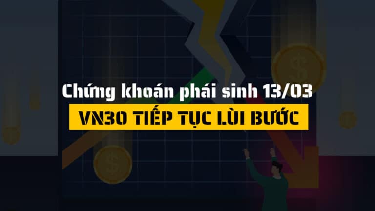 Chứng khoán phái sinh hôm nay 13/03: HĐTL VN30 tiếp tục điều chỉnh, basis âm cho thấy tâm lý thận trọng chưa hạ nhiệt