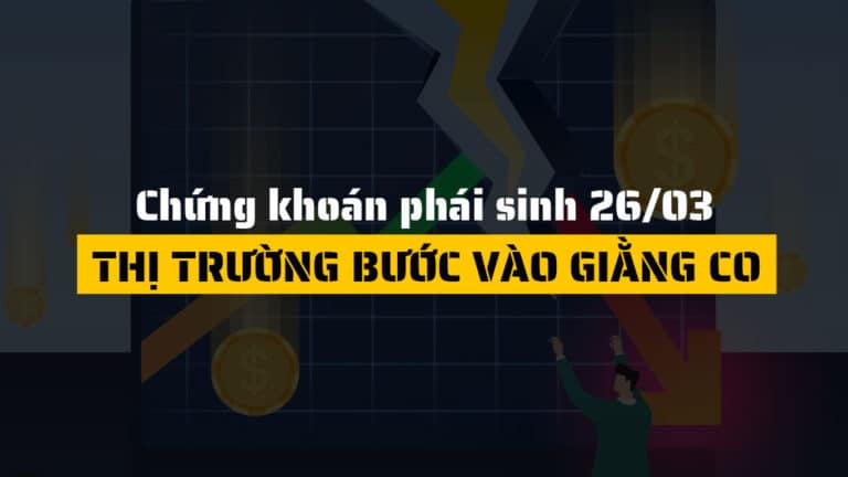 Chứng khoán phái sinh hôm nay 26/03: Điều chỉnh sau nhịp tăng nóng, xu hướng ngắn hạn giằng co