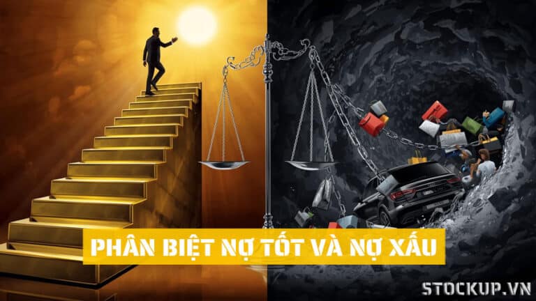 Phân Biệt Nợ Tốt Và Nợ Xấu: Bí Quyết Sử Dụng Đòn Bẩy Tài Chính Khôn Ngoan