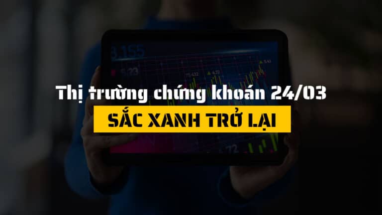 Thị trường chứng khoán hôm nay 24/03: VN-Index Tăng Hơn 23 Điểm, Dòng Tiền Lan Tỏa