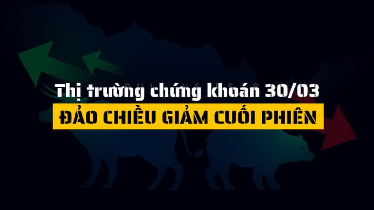 Thị trường chứng khoán hôm nay 30/03: VN-Index Giảm Nhẹ, Áp Lực Bán Gia Tăng Cuối Phiên