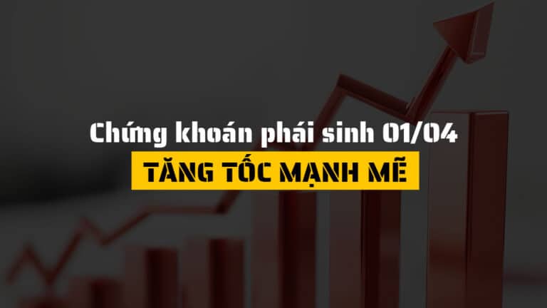 Chứng khoán phái sinh hôm nay 01/04: Bứt phá mạnh trên toàn bộ kỳ hạn, xu hướng tăng quay trở lại